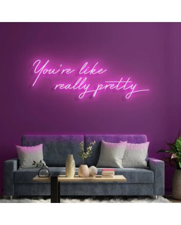 You're Like Really Pretty Led Neon Sign