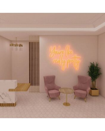 You're Like Really Pretty Neon Light Signs For Bachelorette Party