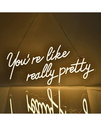 You're Like Really Pretty Neon Sign