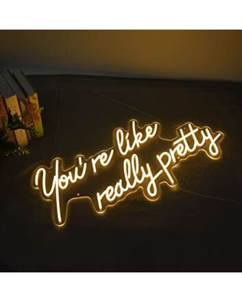 You&#039;re Like Really Pretty Neon Sign