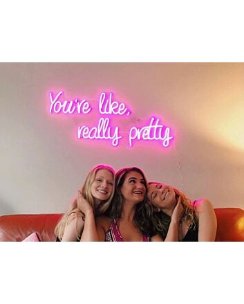 You&#039;re Like Really Pretty Neon Sign Led Neon Sign