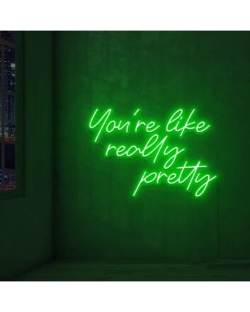 You&#039;re Like Really Pretty Neon Sign Led Neon Wall Sign
