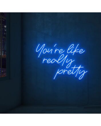 You're Like Really Pretty Neon Sign Led Neon Wall Sign