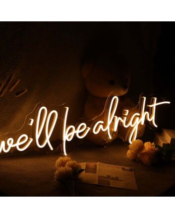 We Will Be Alright Neon Sign