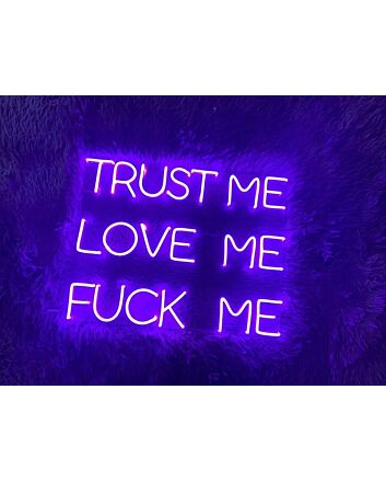 Trust Me Love Me Fck Me Neon Sign