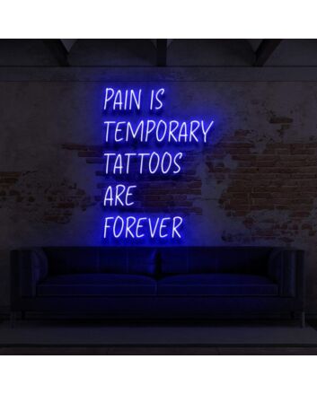 Pain Is Temporary Tattoos Are Forever Neon Sign