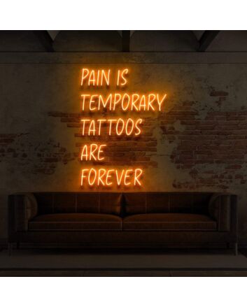 Pain Is Temporary Tattoos Are Forever Neon Sign