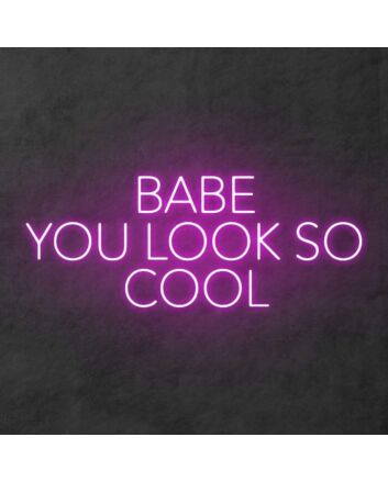 Babe You Look So Cool Neon Sign