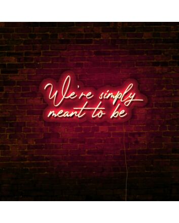 We&#039;re Simply Meant To Be LED Neon Sign