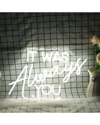 It Was Always You White Neon Sign