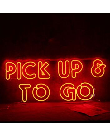Pick Up And To Go Neon Sign