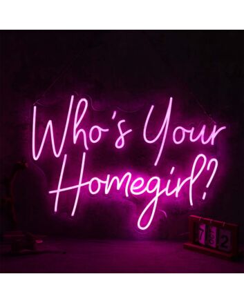 Who Is Your Homegirl Neon Sign