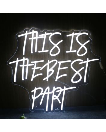 This Is The Best Part White Neon Sign