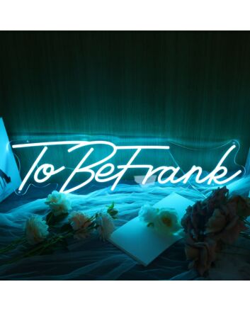 To Be Frank Neon Sign