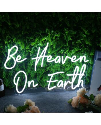 Be Heaven On Earth Neon Sign