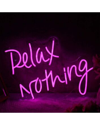 Relax Nothing Neon LED Sign