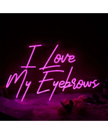 I Love My Eyebrows Pink Neon Sign