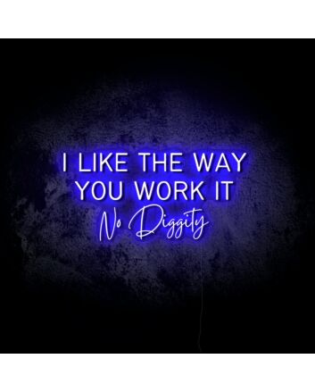 I Like the Way You Work It LED Neon Sign