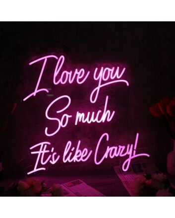 I Love You So Much It is like Crazy Pink Neon Sign