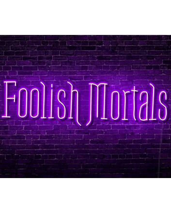 Foolish Mortals Single Line LED Neon Sign