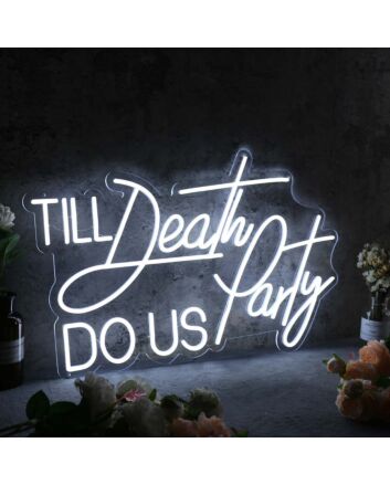 Till Death Do Us Party White Neon Sign
