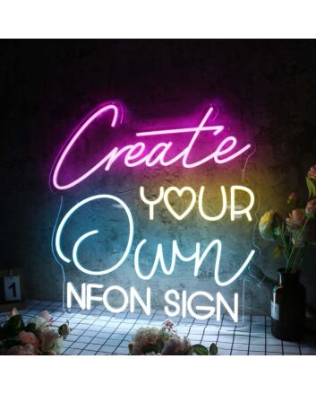 Create Your Own Neon Sign Neon Sign