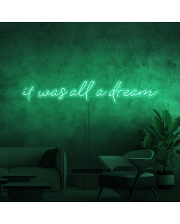 It was all a dream Neon Sign