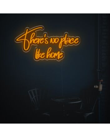There Is No Place Like Home LED Custom Neon Sign