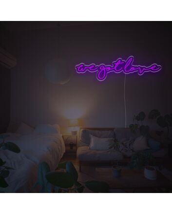 We Got Love LED Neon Sign