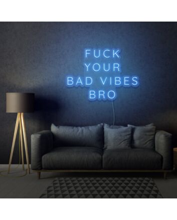 Fuck Your Bad Vibes Bro LED Neon Sign