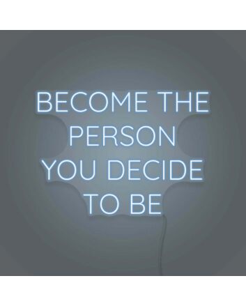 Become the person you decide to be LED neon sign