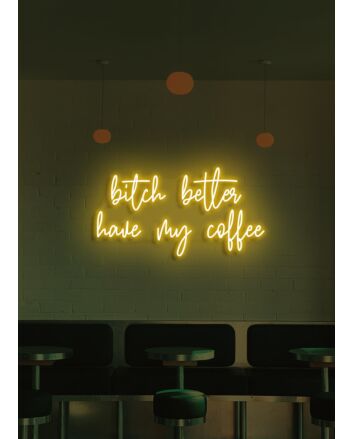 Bitch Better Have My Coffee Neon Demand for Morning Necessity