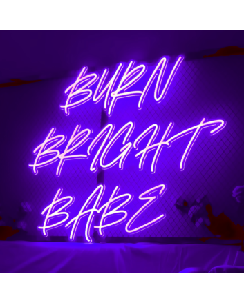 Burn Bright Babe Neon Sign