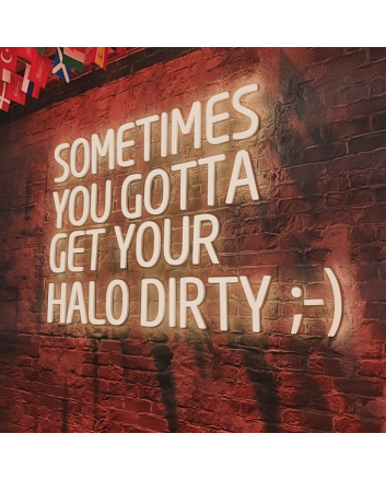Sometimes You Gotta Get Your Halo Dirty Radiant Neon Sign