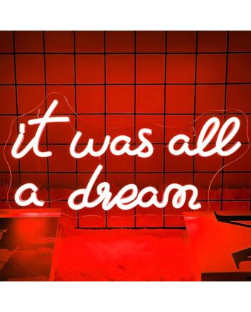 It Was All A Dream  Let Your Neon Sign Bring Your Fantasies to Life