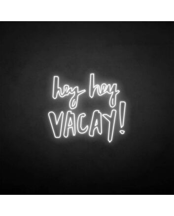 Hey Hey Vacation &#39; Neon Sign