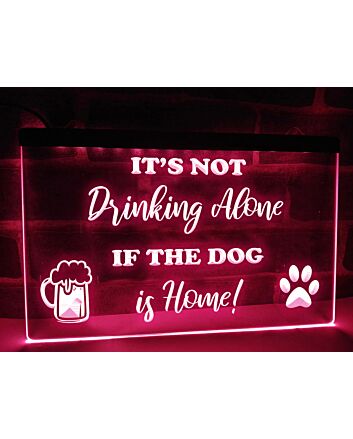 It&#039;s Not Drinking Alone if the Dog is Home Hanging Neon Sign