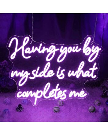 Having You By My Side Is What Completes Me Neon Sign