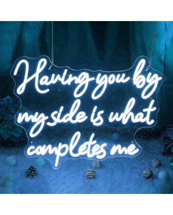 Having You By My Side Is What Completes Me Neon Sign