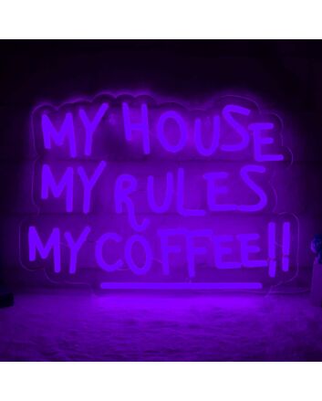 My House, My Rules, My Coffee! Neon Sign