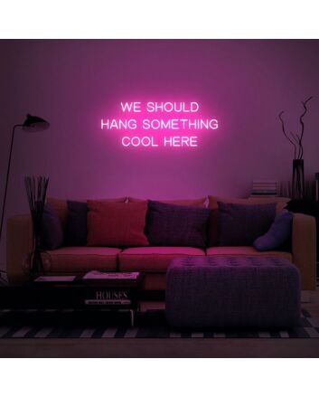 We Should Hang Something Cool Here Neon Sign for Fun and Playful Spaces