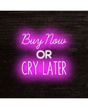 Buy Now Or Cry Later Neon Sign for Playful and Motivational Spaces