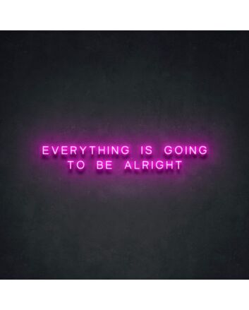 Everything Is Going To Be Alright Neon Sign for Positive Spaces
