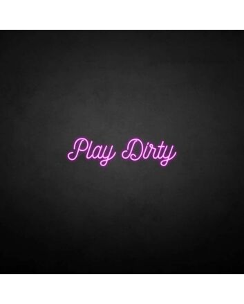 &#39;Play Dirty&#39; neon sign