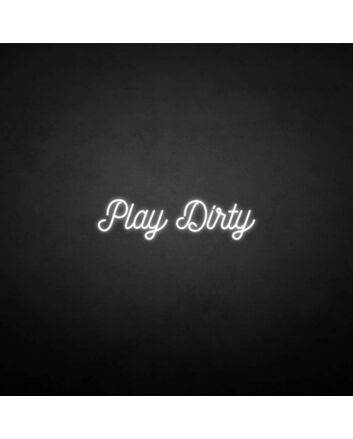 &#39;Play Dirty&#39; neon sign