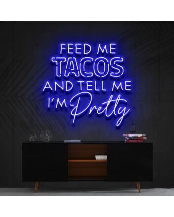 Feed Me Tacos Tell Me Im Pretty Taco Day Taco Humor Neon Sign for Dining Areas
