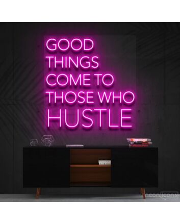 Good Things Come To Those Who Hustle Neon Sign for Motivational Spaces