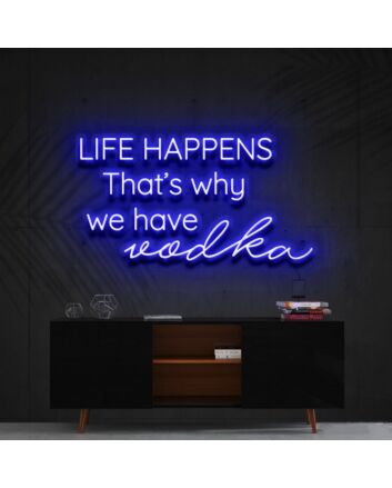 Life Happens That's Why We Have Vodka Neon Sign for Bars and Pubs