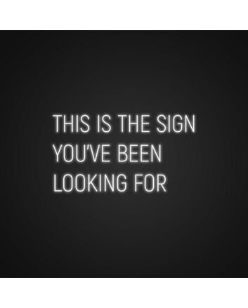 This Is The Sign You've Been Looking For Neon Sign for Motivational Spaces