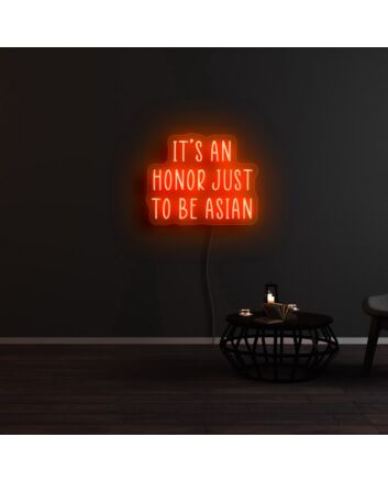 It's An Honor Just To Be Asian Neon Sign for Cultural Pride